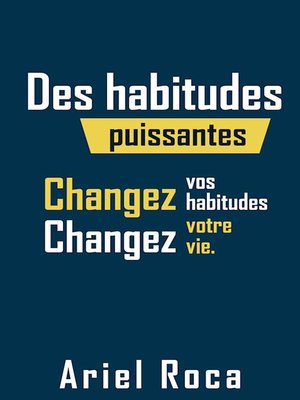cover image of Des habitudes puissantes changent vos habitudes changent votre vie